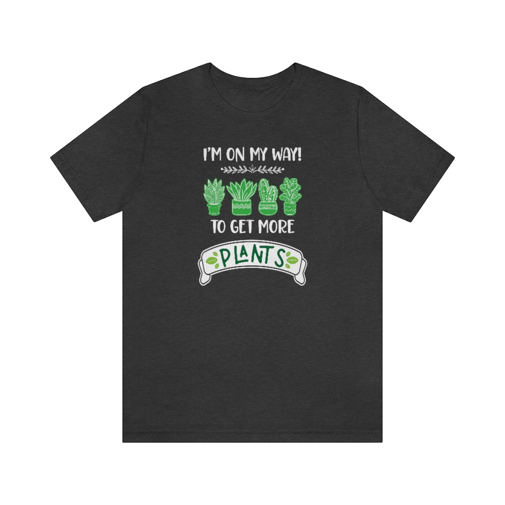 Earthling Sprouts | I’m on my way to get more plants shirt | Plant tshirt | plant t-shirt | T-shirt | tshirt | plant mom tshirt | plant lover tshirt | crazy plant mom tshirt | crazy plant mom shirt | Merchandise | Plant lover | Plant enthusiast | Plant mom | Women's Clothing | Unisex | Classic fit | DTG 