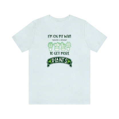 Earthling Sprouts | I’m on my way to get more plants shirt | Plant tshirt | plant t-shirt | T-shirt | tshirt | plant mom tshirt | plant lover tshirt | crazy plant mom tshirt | crazy plant mom shirt | Merchandise | Plant lover | Plant enthusiast | Plant mom | Women's Clothing | Unisex | Classic fit | DTG 