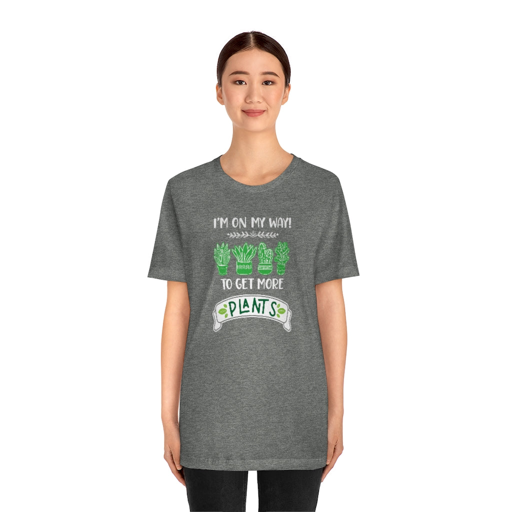 Earthling Sprouts | I’m on my way to get more plants shirt | Plant tshirt | plant t-shirt | T-shirt | tshirt | plant mom tshirt | plant lover tshirt | crazy plant mom tshirt | crazy plant mom shirt | Merchandise | Plant lover | Plant enthusiast | Plant mom | Women's Clothing | Unisex | Classic fit | DTG 