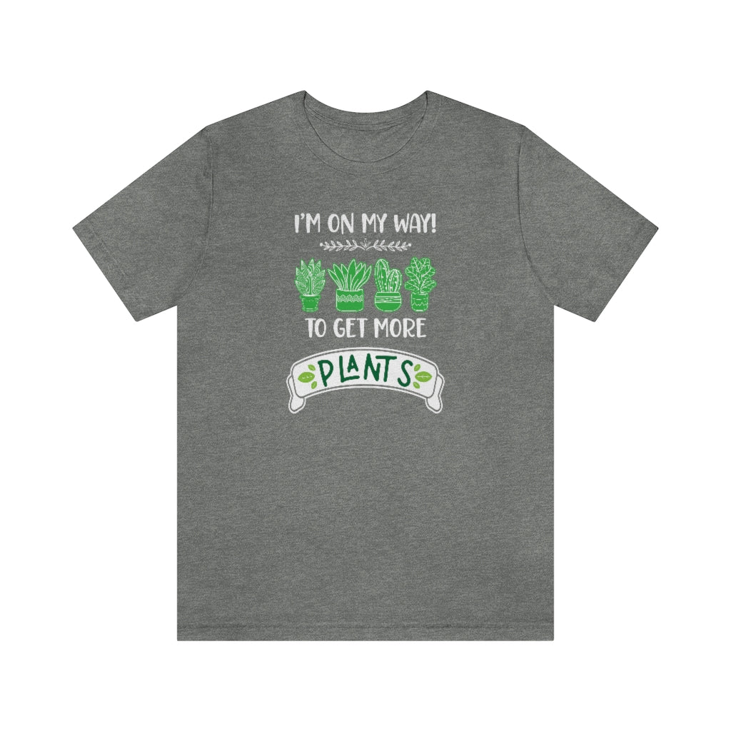 Earthling Sprouts | I’m on my way to get more plants shirt | Plant tshirt | plant t-shirt | T-shirt | tshirt | plant mom tshirt | plant lover tshirt | crazy plant mom tshirt | crazy plant mom shirt | Merchandise | Plant lover | Plant enthusiast | Plant mom | Women's Clothing | Unisex | Classic fit | DTG 