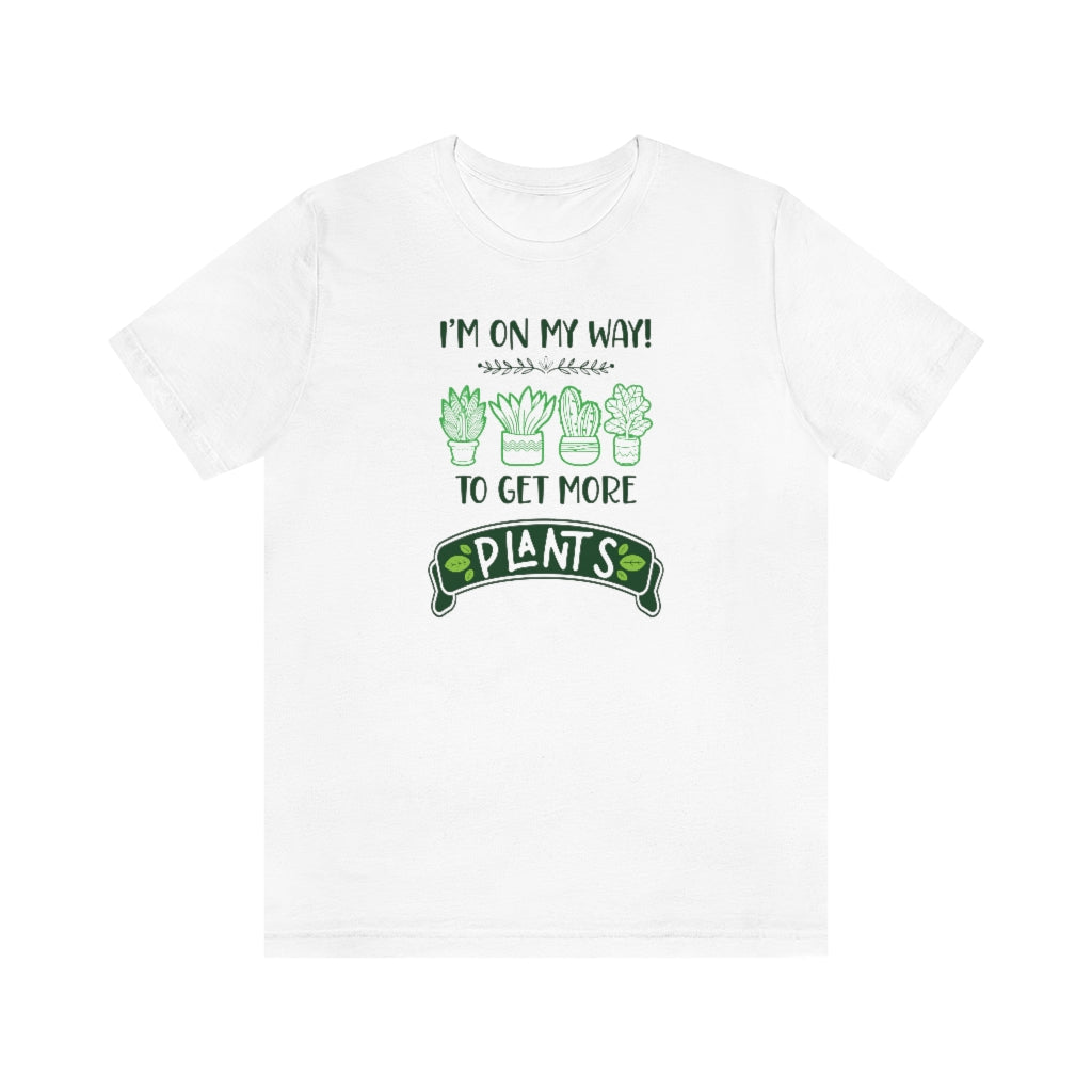 Earthling Sprouts | I’m on my way to get more plants shirt | Plant tshirt | plant t-shirt | T-shirt | tshirt | plant mom tshirt | plant lover tshirt | crazy plant mom tshirt | crazy plant mom shirt | Merchandise | Plant lover | Plant enthusiast | Plant mom | Women's Clothing | Unisex | Classic fit | DTG 